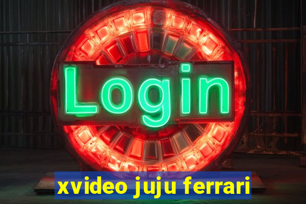 xvideo juju ferrari